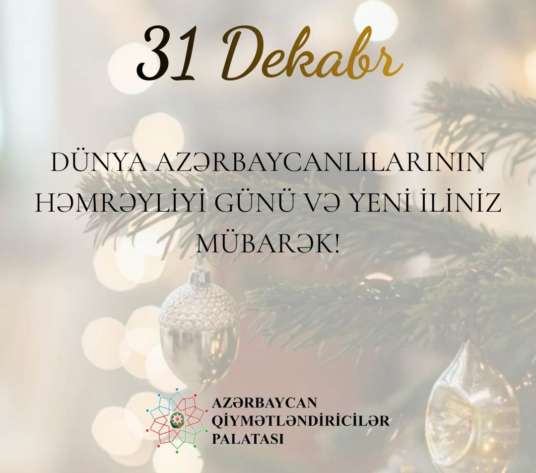 Azərbaycan Qiymətləndiricilər Palatası Dünya Azərbaycanlılarının Həmrəyliyi Günü və yeni ilin gəlişi münasibətilə bayram müraciəti yayıb